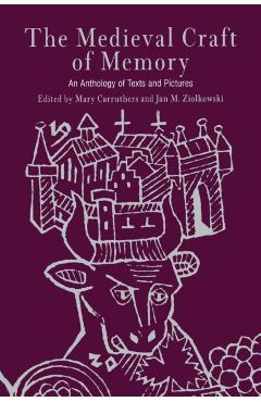 The Medieval Craft of Memory: An Anthology of Texts and Pictures - Mary Carruthers
