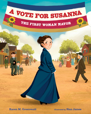 A Vote for Susanna: The First Woman Mayor - Karen M. Greenwald