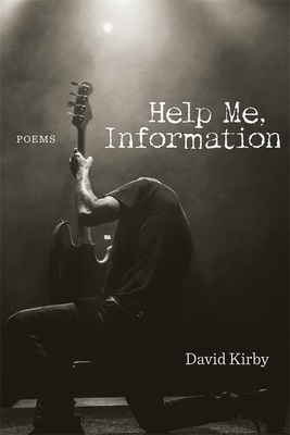 Help Me, Information: Poems - David Kirby