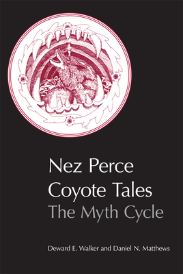 Nez Perce Coyote Tales: The Myth Cycle - Deward E. Walker