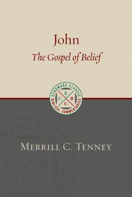 John: The Gospel of Belief: An Analytic Study of the Text - Merrill C. Tenney