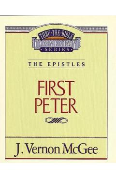 Coperta cărții 'Thru the Bible Vol. 54: The Epistles (1 Peter), 54 - J. Vernon Mcgee'