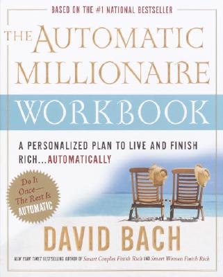 The Automatic Millionaire Workbook: A Personalized Plan to Live and Finish Rich. . . Automatically - David Bach