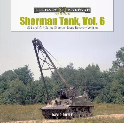 Sherman Tank, Vol. 6: M32- And M74-Series Sherman-Based Recovery Vehicles - David Doyle