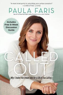 Called Out: Why I Traded Two Dream Jobs for a Life of True Calling - Paula Faris