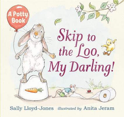 Skip to the Loo, My Darling! a Potty Book - Sally Lloyd-jones
