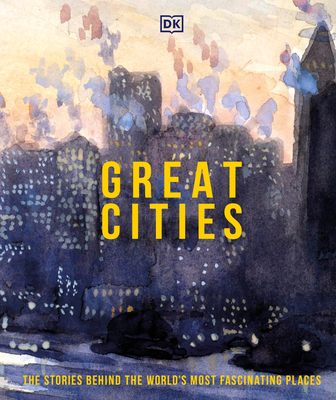 Great Cities: The Stories Behind the World's Most Fascinating Places - Dk