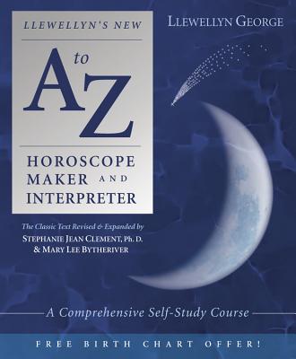 Llewellyn's New A to Z Horoscope Maker and Interpreter: A Comprehensive Self-Study Course - Llewellyn George