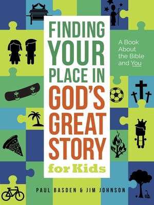 Finding Your Place in God's Great Story for Kids: A Book about the Bible and You - Jim Johnson