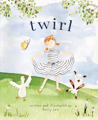 Twirl: God Loves You and Created You with Your Own Special Twirl - Emily Lex