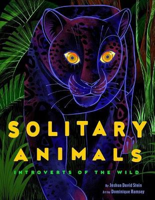 Solitary Animals: Introverts of the Wild - Joshua David Stein