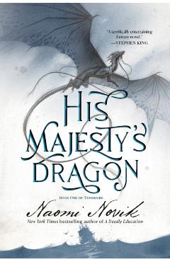 His Majesty's Dragon: Book One of the Temeraire - Naomi Novik
