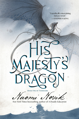 His Majesty's Dragon: Book One of the Temeraire - Naomi Novik