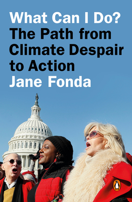 What Can I Do?: The Path from Climate Despair to Action - Jane Fonda