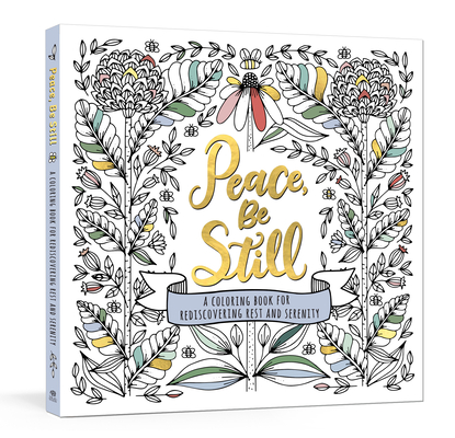 Peace, Be Still: A Coloring Book for Rediscovering Rest and Serenity - Ink &. Willow