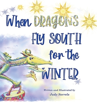 When Dragons Fly South for the Winter - Judy Sorrels