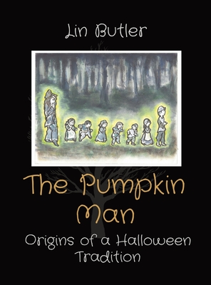The Pumpkin Man: Origins of a Halloween Tradition - Lindley E. Butler