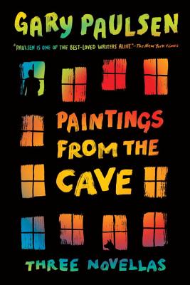 Paintings from the Cave: Three Novellas - Gary Paulsen