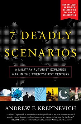 7 Deadly Scenarios: A Military Futurist Explores War in the Twenty-First Century - Andrew Krepinevich