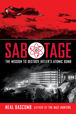 Sabotage: The Mission to Destroy Hitler's Atomic Bomb (Scholastic Focus) - Neal Bascomb