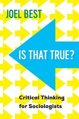 Is That True?: Critical Thinking for Sociologists - Joel Best