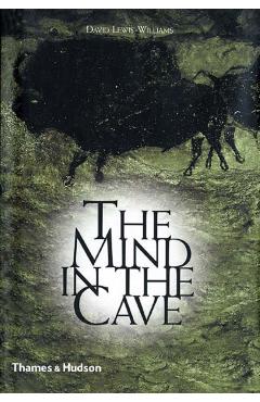 The Mind in the Cave: Consciousness and the Origins of Art - David Lewis-williams