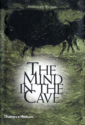 The Mind in the Cave: Consciousness and the Origins of Art - David Lewis-williams