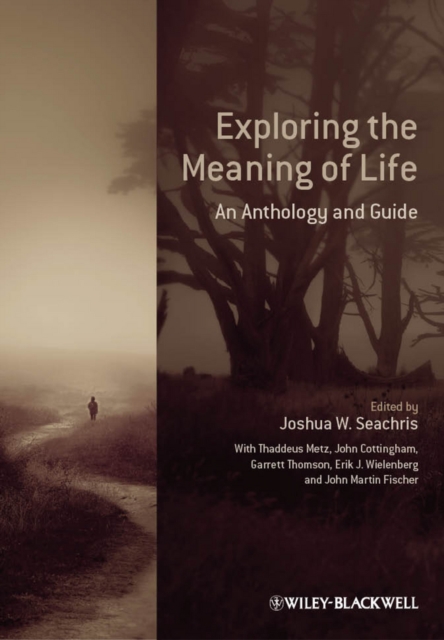 Exploring the Meaning of Life: An Anthology and Guide - Joshua W. Seachris