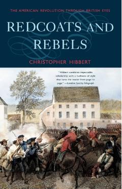 Redcoats and Rebels: The American Revolution Through British Eyes - Christopher Hibbert