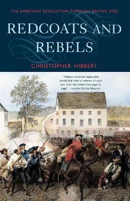 Redcoats and Rebels: The American Revolution Through British Eyes - Christopher Hibbert