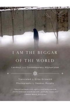 Coperta cărții 'I Am the Beggar of the World: Landays from Contemporary Afghanistan - Eliza Griswold'