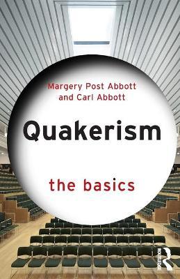 Quakerism: The Basics - Margery Post Abbott