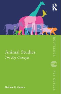 Animal Studies: The Key Concepts - Matthew R. Calarco