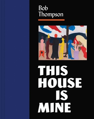 Bob Thompson: This House Is Mine - Diana K. Tuite