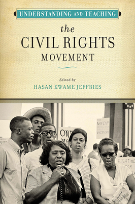 Understanding and Teaching the Civil Rights Movement - Hasan Kwame Jeffries
