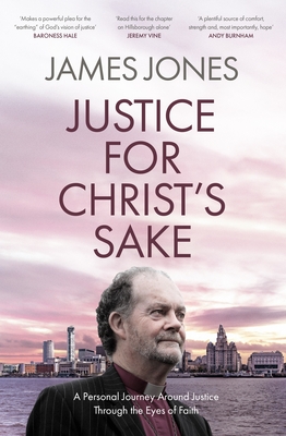 Justice for Christ's Sake: A Personal Journey Around Justice Through the Eyes of Faith - James Jones