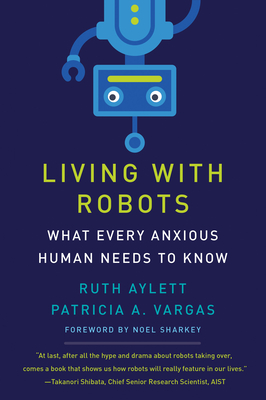 Living with Robots: What Every Anxious Human Needs to Know - Ruth Aylett