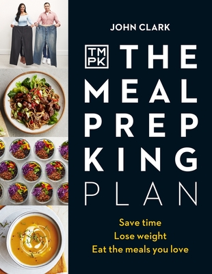 The Meal Prep King Plan: Save Time. Lose Weight. Eat the Meals You Love - Charlotte Deniz