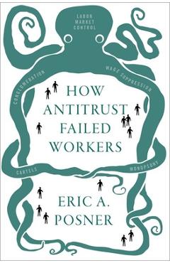 Poza produsului How Antitrust Failed Workers - Eric A. Posner
