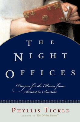 The Night Offices: Prayers for the Hours from Sunset to Sunrise - Phyllis Tickle