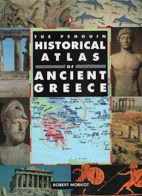 The Penguin Historical Atlas of Ancient Greece - Robert Morkot