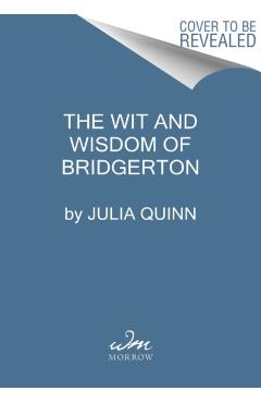 The Wit and Wisdom of Bridgerton: Lady Whistledown's Official Guide - Julia Quinn