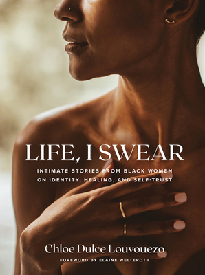 Life, I Swear: Intimate Stories from Black Women on Identity, Healing, and Self-Trust - Chloe Dulce Louvouezo