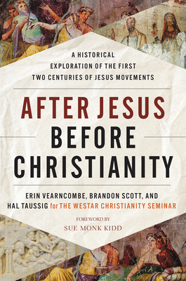 After Jesus Before Christianity: A Historical Exploration of the First Two Centuries of Jesus Movements - Erin Vearncombe