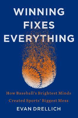 Winning Fixes Everything: The Rise and Fall of the Houston Astros - Evan Drellich