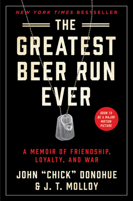 The Greatest Beer Run Ever: A Memoir of Friendship, Loyalty, and War - John Chick Donohue