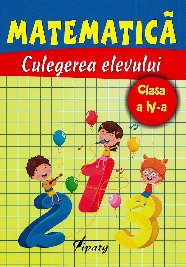 Matematica - Clasa 4 - Culegerea elevului - Marinela Chiriac, Ana Bosoaga, Madalina Ionescu, Adriana Ivascu, Magdalena Balan