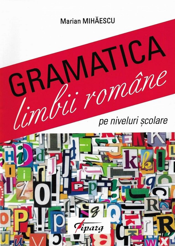 Gramatica limbii romane pe niveluri scolare - Marian Mihaescu