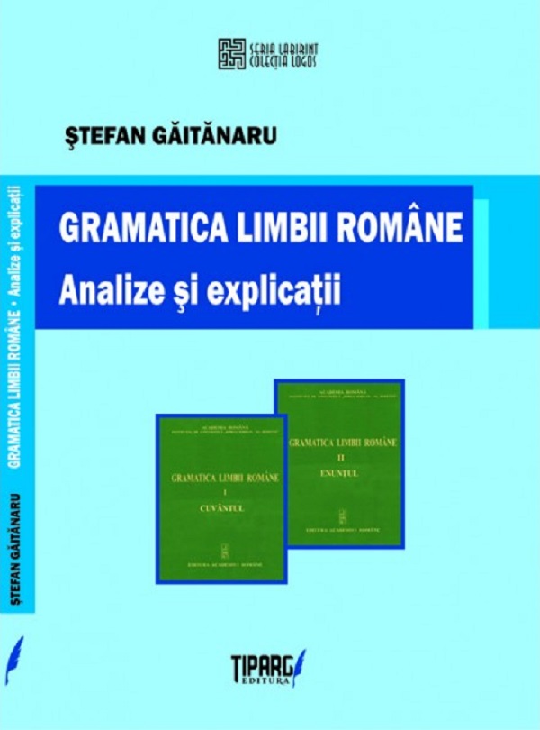 Gramatica limbii romane. Analize si explicatii - Stefan Gaitanaru