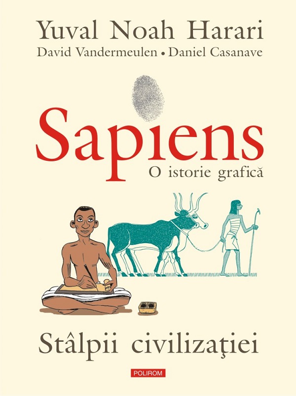 Sapiens. O istorie grafica. Vol.2: Stalpii civilizatiei - Yuval Noah Harari, David  Vandermeulen, Daniel Casanave